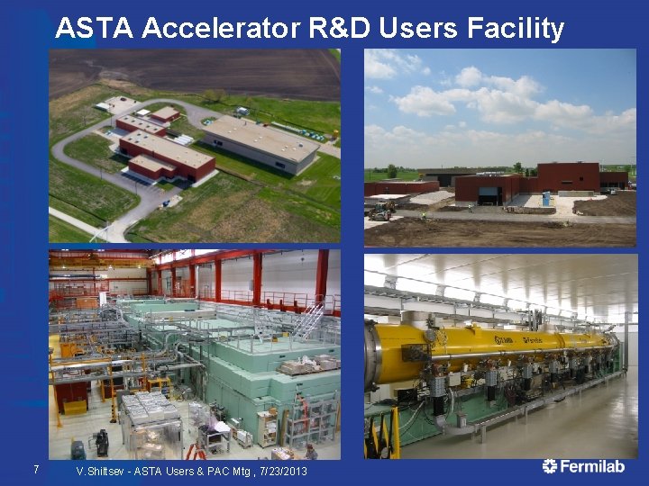ASTA Accelerator R&D Users Facility 7 V. Shiltsev - ASTA Users & PAC Mtg