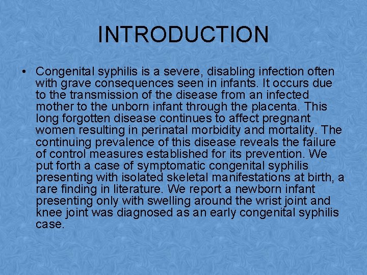 INTRODUCTION • Congenital syphilis is a severe, disabling infection often with grave consequences seen