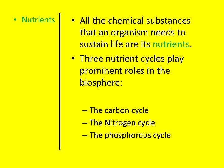  • Nutrients • All the chemical substances that an organism needs to sustain
