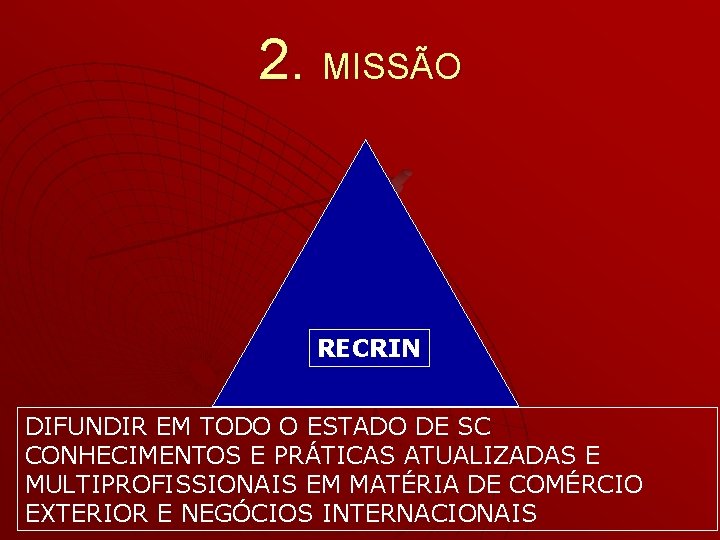 2. MISSÃO RECRIN DIFUNDIR EM TODO O ESTADO DE SC CONHECIMENTOS E PRÁTICAS ATUALIZADAS