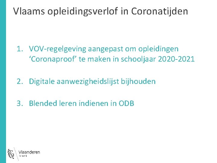Vlaams opleidingsverlof in Coronatijden 1. VOV-regelgeving aangepast om opleidingen ‘Coronaproof’ te maken in schooljaar