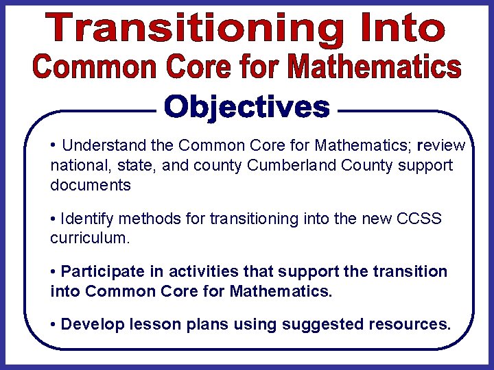  • Understand the Common Core for Mathematics; review national, state, and county Cumberland