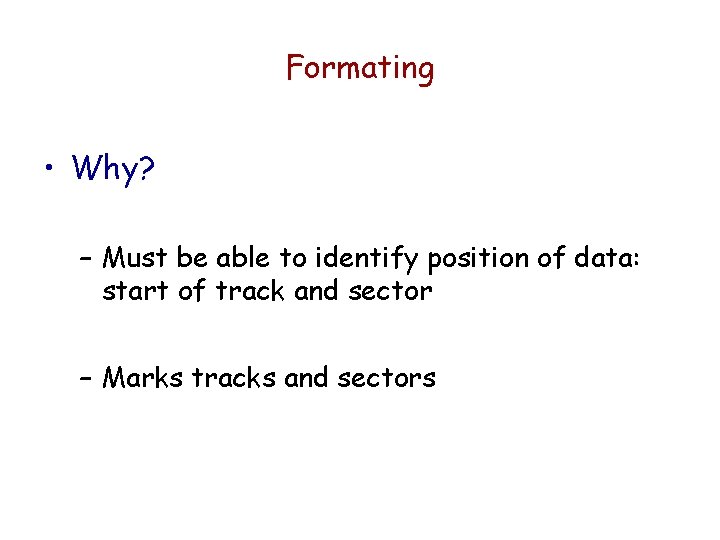 Formating • Why? – Must be able to identify position of data: start of