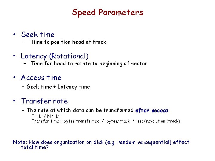Speed Parameters • Seek time – Time to position head at track • Latency