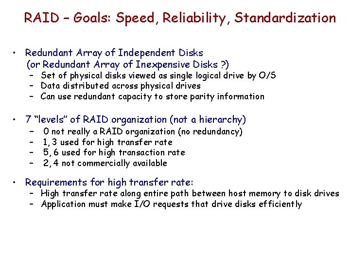 RAID – Goals: Speed, Reliability, Standardization • Redundant Array of Independent Disks (or Redundant