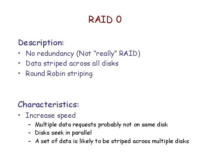 RAID 0 Description: • No redundancy (Not “really” RAID) • Data striped across all