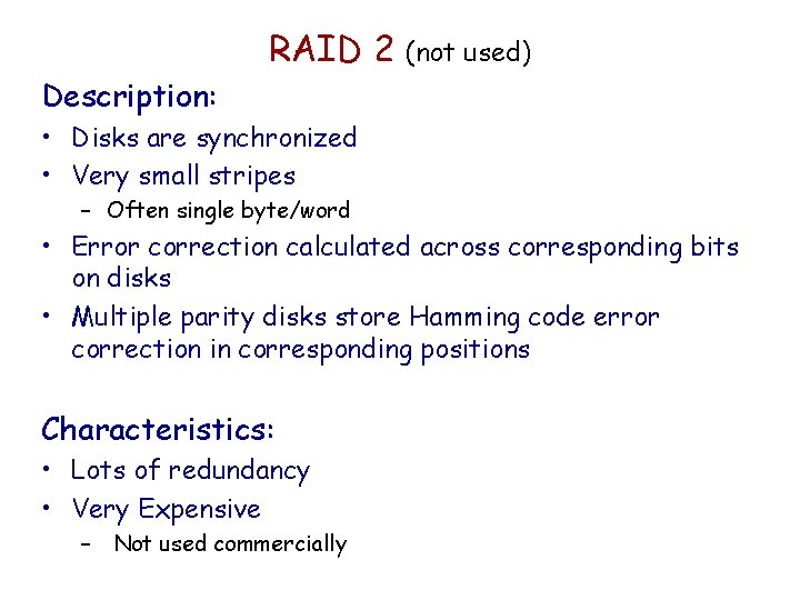 RAID 2 (not used) Description: • Disks are synchronized • Very small stripes –