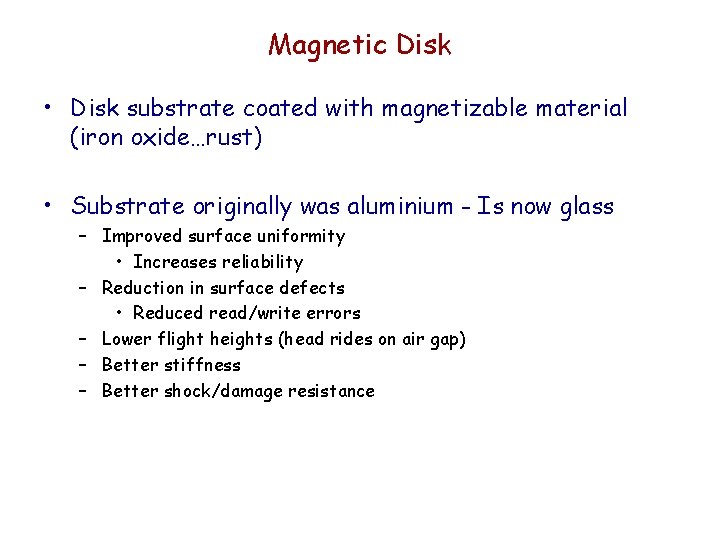 Magnetic Disk • Disk substrate coated with magnetizable material (iron oxide…rust) • Substrate originally