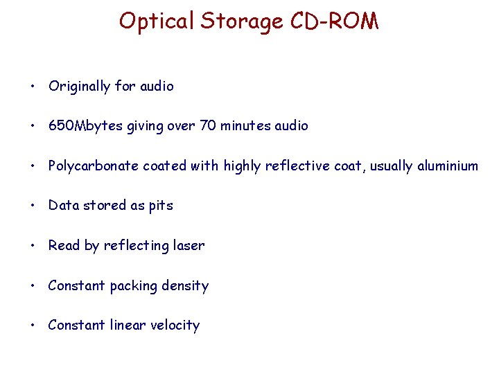 Optical Storage CD-ROM • Originally for audio • 650 Mbytes giving over 70 minutes