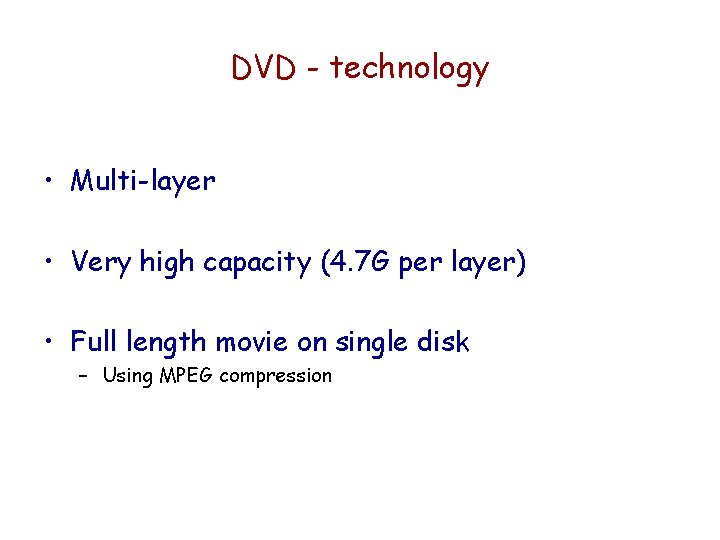 DVD - technology • Multi-layer • Very high capacity (4. 7 G per layer)