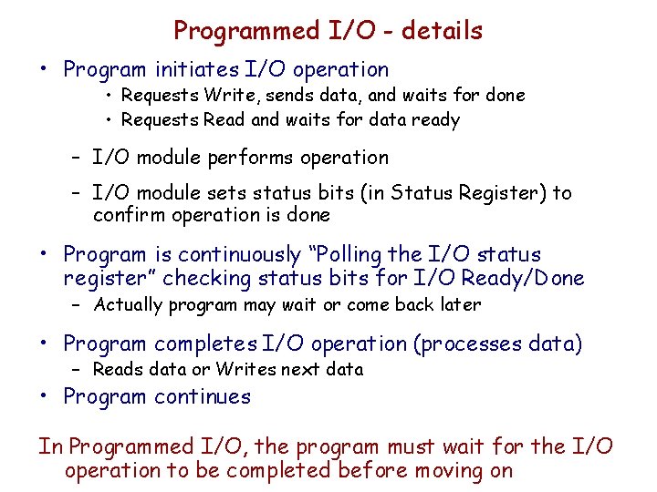 Programmed I/O - details • Program initiates I/O operation • Requests Write, sends data,