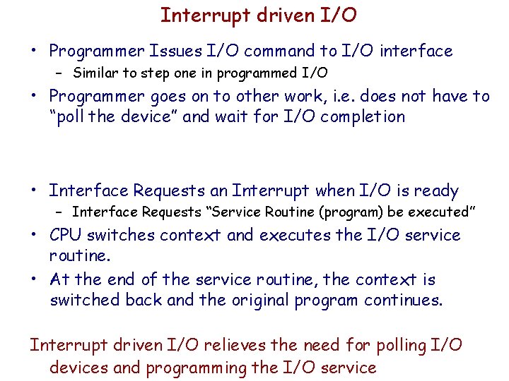 Interrupt driven I/O • Programmer Issues I/O command to I/O interface – Similar to