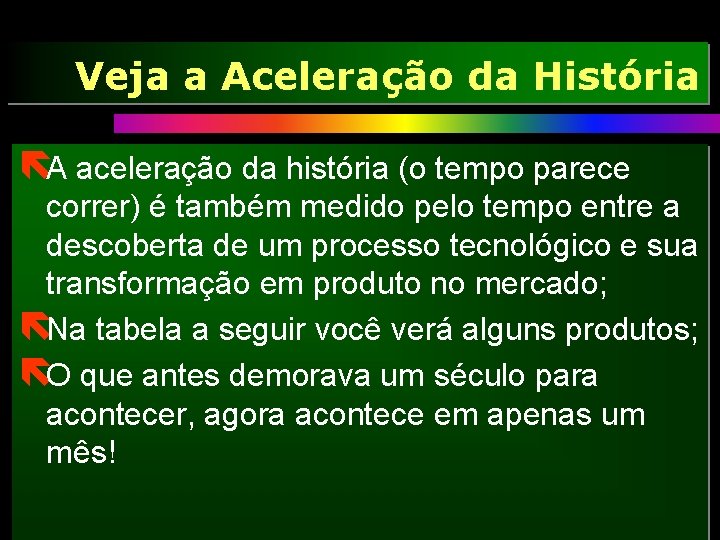 Veja a Aceleração da História ëA aceleração da história (o tempo parece correr) é