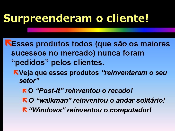 Surpreenderam o cliente! ëEsses produtos todos (que são os maiores sucessos no mercado) nunca