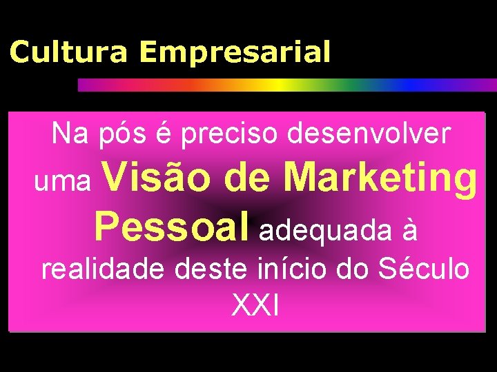 Cultura Empresarial Na pós é preciso desenvolver uma Visão de Marketing Pessoal adequada à