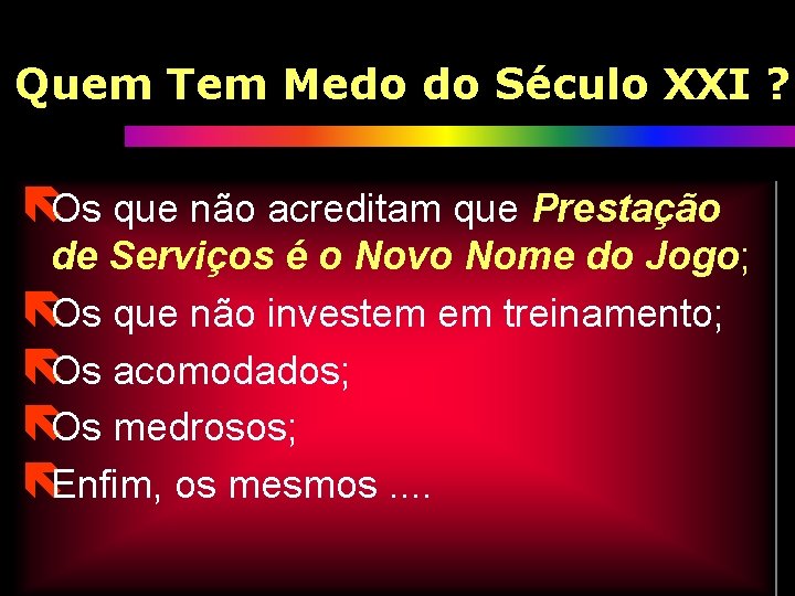 Quem Tem Medo do Século XXI ? ëOs que não acreditam que Prestação de