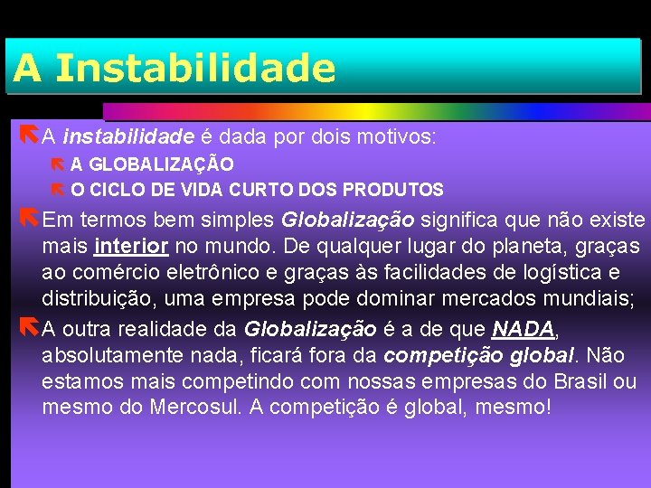 A Instabilidade ëA instabilidade é dada por dois motivos: ë A GLOBALIZAÇÃO ë O