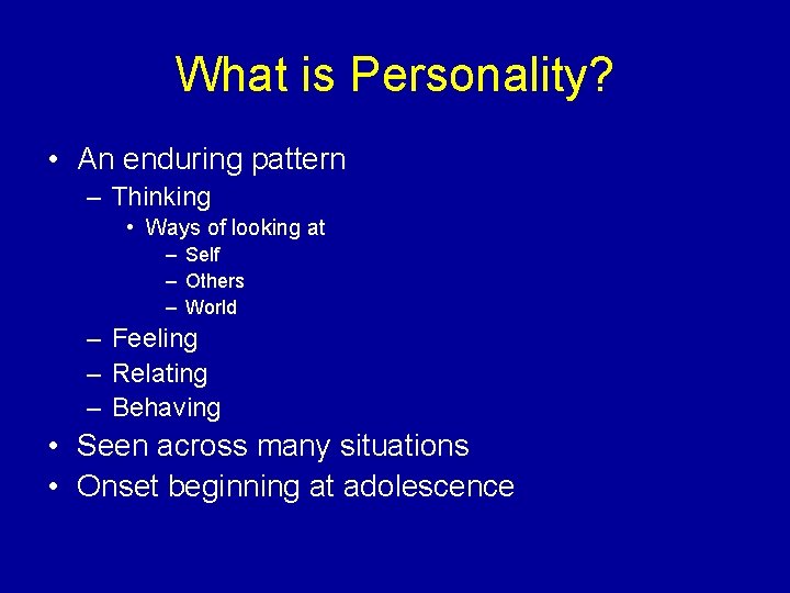 What is Personality? • An enduring pattern – Thinking • Ways of looking at