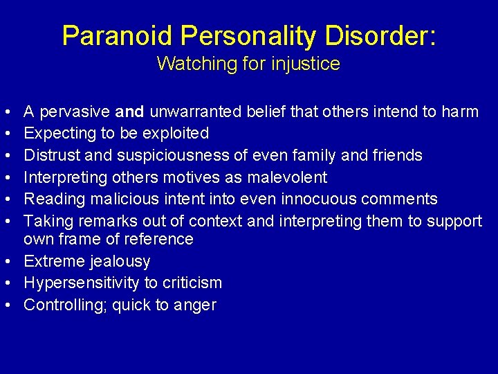 Paranoid Personality Disorder: Watching for injustice • • • A pervasive and unwarranted belief