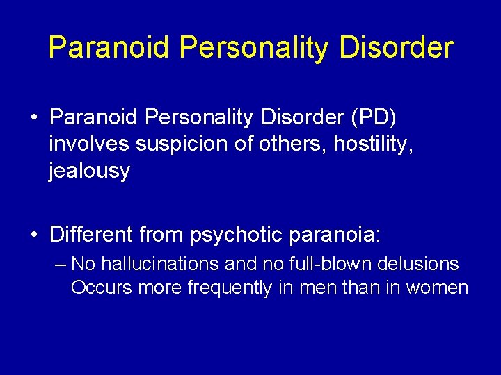 Paranoid Personality Disorder • Paranoid Personality Disorder (PD) involves suspicion of others, hostility, jealousy