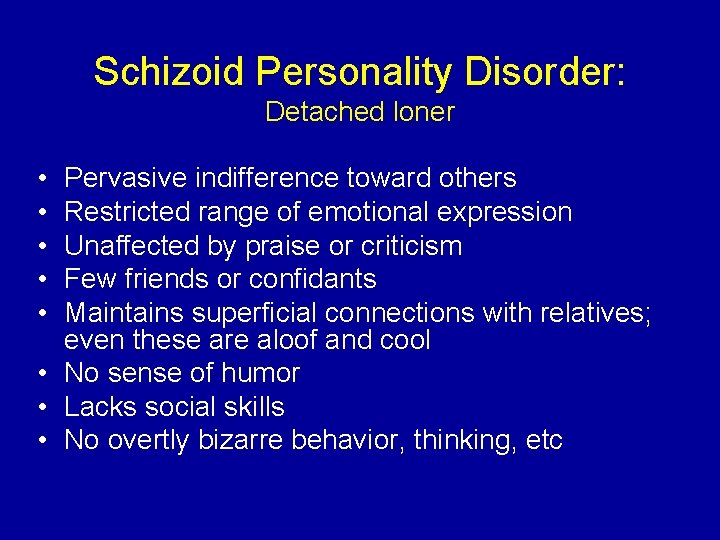 Schizoid Personality Disorder: Detached loner • • • Pervasive indifference toward others Restricted range