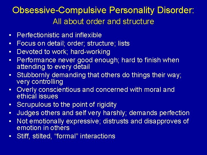 Obsessive-Compulsive Personality Disorder: All about order and structure • • • Perfectionistic and inflexible