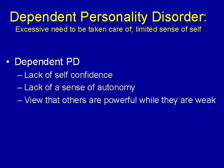 Dependent Personality Disorder: Excessive need to be taken care of; limited sense of self