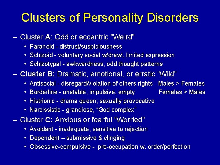 Clusters of Personality Disorders – Cluster A: Odd or eccentric “Weird” • Paranoid -