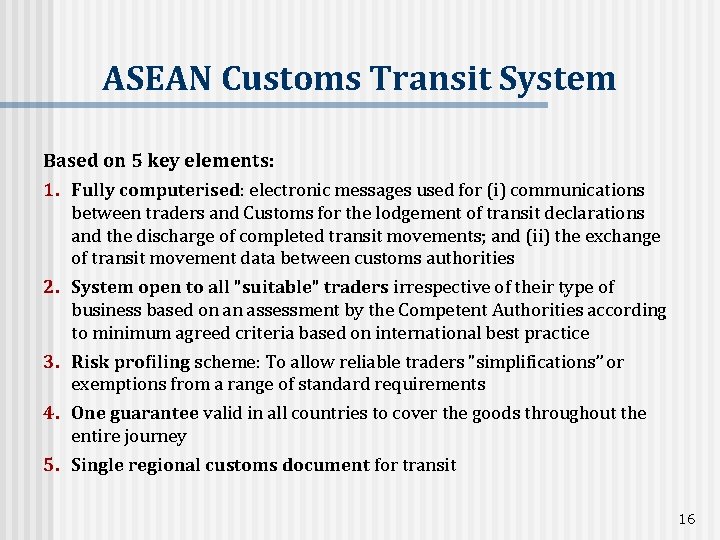 ASEAN Customs Transit System Based on 5 key elements: 1. Fully computerised: electronic messages