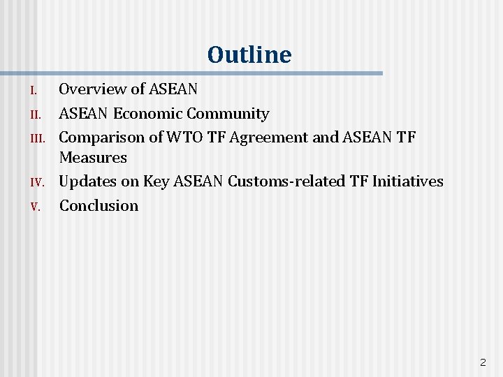 Outline I. III. IV. V. Overview of ASEAN Economic Community Comparison of WTO TF