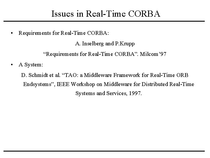 Issues in Real-Time CORBA • Requirements for Real-Time CORBA: A. Inselberg and P. Krupp