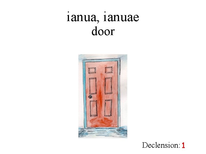 ianua, ianuae door Declension: 1 