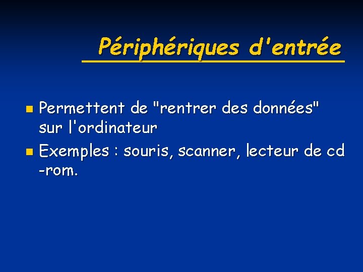 Périphériques d'entrée Permettent de "rentrer des données" sur l'ordinateur n Exemples : souris, scanner,