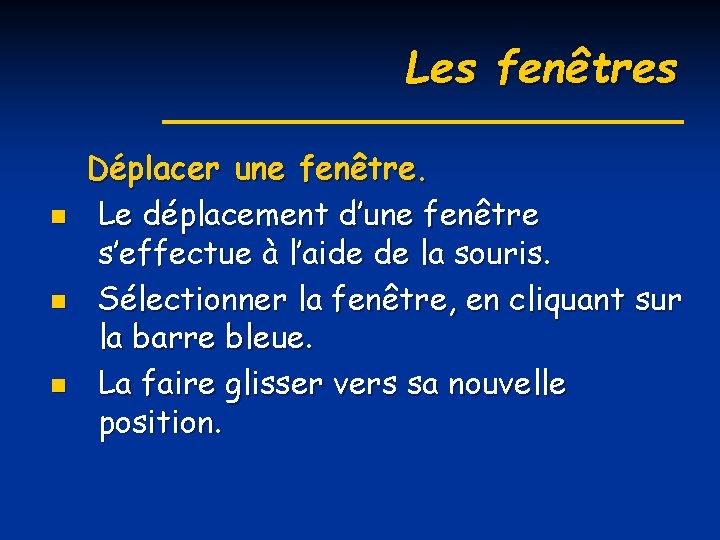 Les fenêtres n n n Déplacer une fenêtre. Le déplacement d’une fenêtre s’effectue à