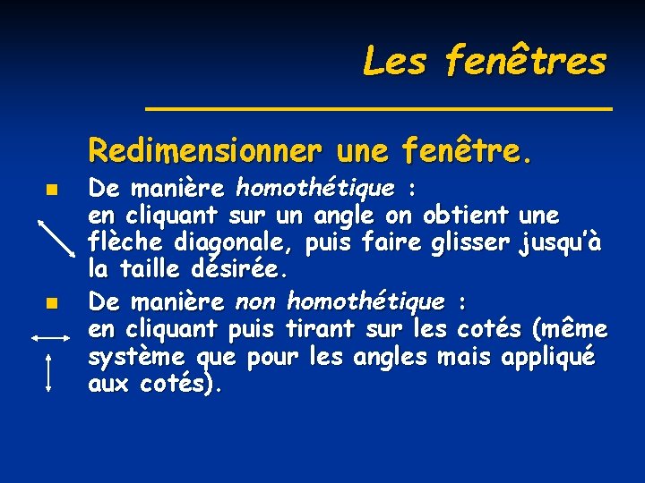 Les fenêtres Redimensionner une fenêtre. n n De manière homothétique : en cliquant sur