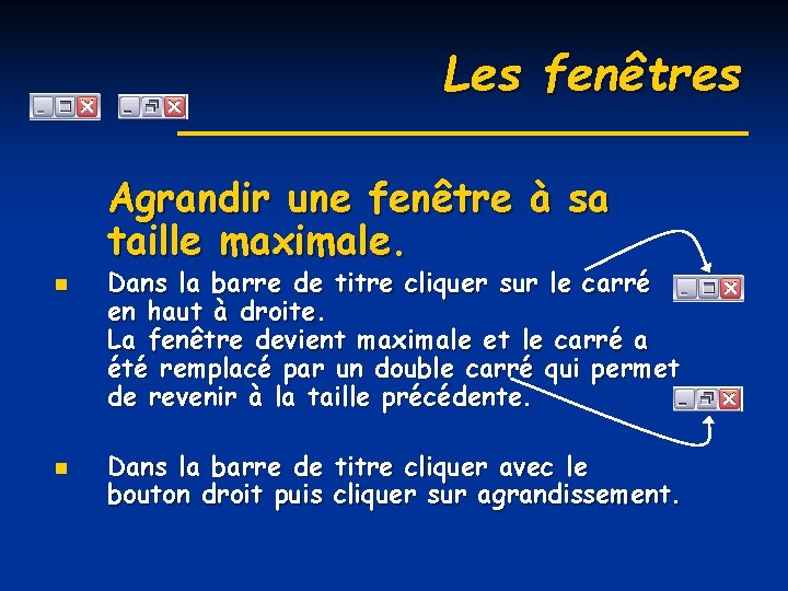 Les fenêtres Agrandir une fenêtre à sa taille maximale. n n Dans la barre