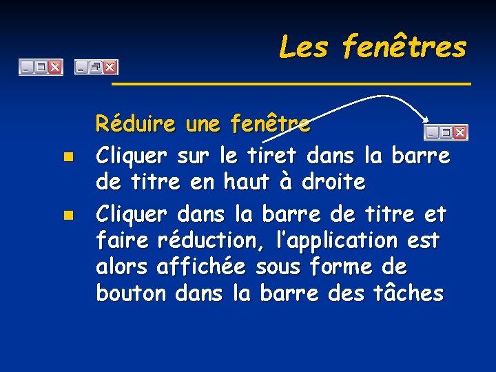 Les fenêtres n n Réduire une fenêtre Cliquer sur le tiret dans la barre