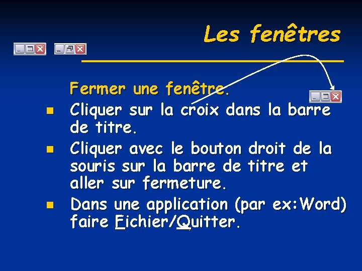 Les fenêtres n n n Fermer une fenêtre. Cliquer sur la croix dans la