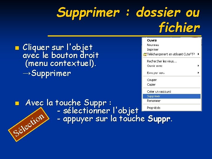 Supprimer : dossier ou fichier Cliquer sur l'objet avec le bouton droit (menu contextuel).