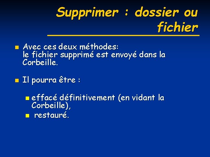 Supprimer : dossier ou fichier n n Avec ces deux méthodes: le fichier supprimé