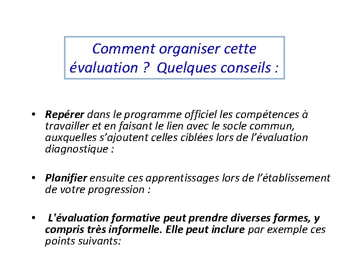 Comment organiser cette évaluation ? Quelques conseils : • Repérer dans le programme officiel