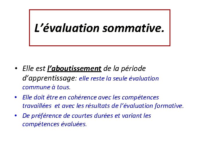 L’évaluation sommative • Elle est l’aboutissement de la période d’apprentissage: elle reste la seule