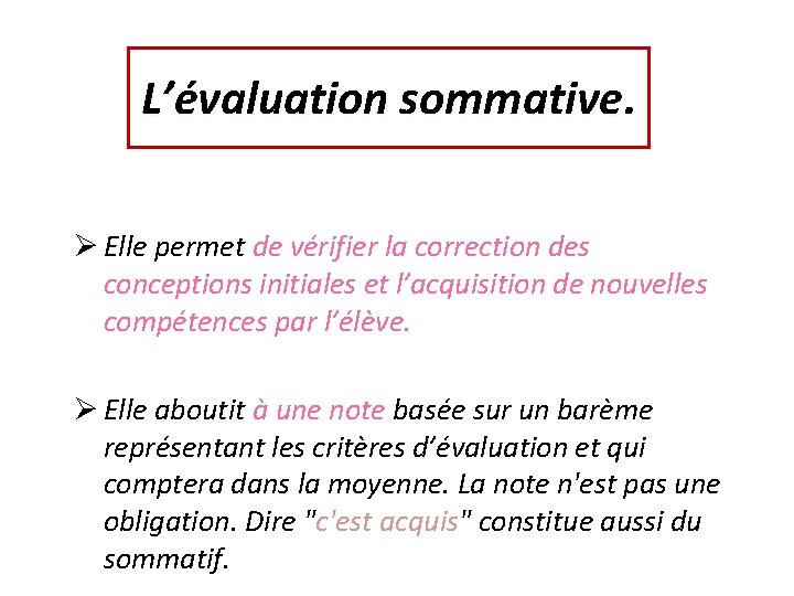L’évaluation sommative Ø Elle permet de vérifier la correction des conceptions initiales et l’acquisition