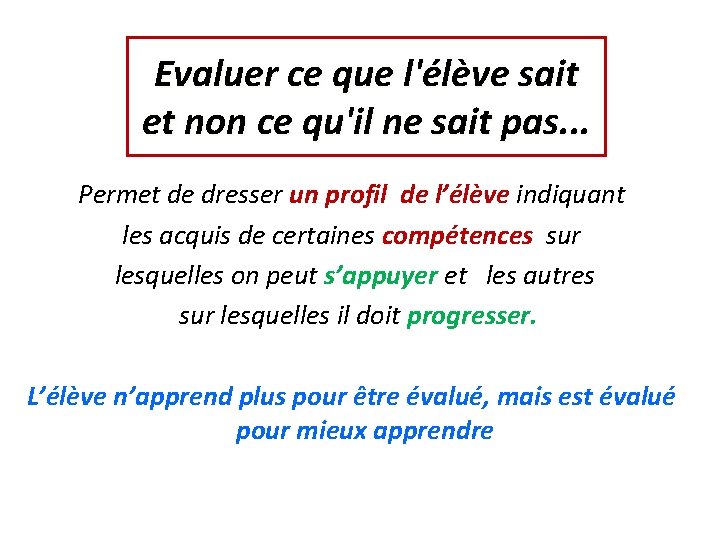 Evaluer ce que l'élève sait et non ce qu'il ne sait pas. . .