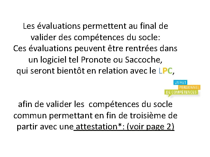 Les évaluations permettent au final de valider des compétences du socle: Ces évaluations peuvent