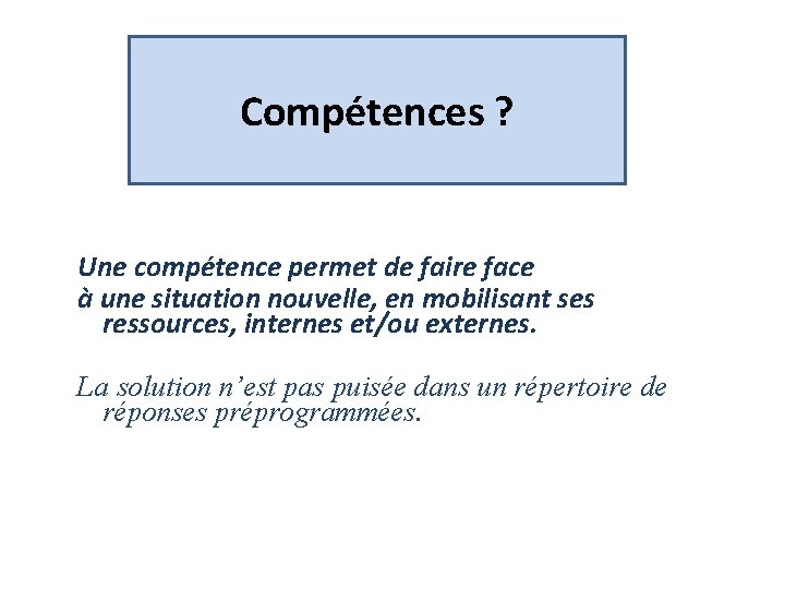 Compétences ? Une compétence permet de faire face à une situation nouvelle, en mobilisant