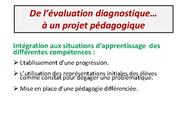 De l’évaluation diagnostique… à un projet pédagogique Intégration aux situations d’apprentissage des différentes compétences