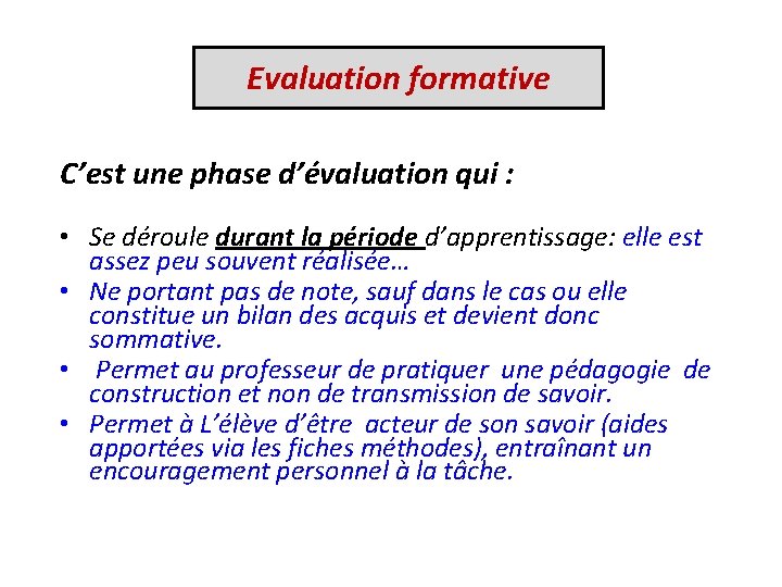 Evaluation formative C’est une phase d’évaluation qui : • Se déroule durant la période