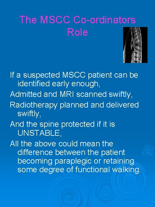 The MSCC Co-ordinators Role If a suspected MSCC patient can be identified early enough,