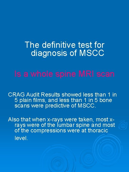 The definitive test for diagnosis of MSCC Is a whole spine MRI scan CRAG